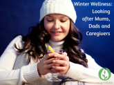 Winter Wellness: Looking after Mums, Dads and Caregivers